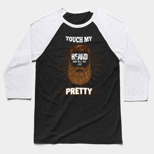 Touch My Beard and Tell Me I'm Pretty Baseball T-Shirt by Flipodesigner